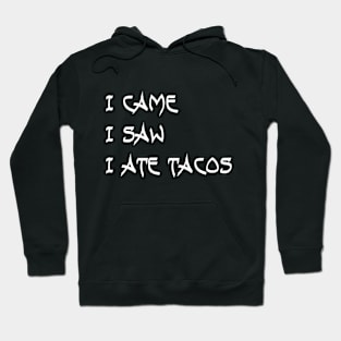 I Came. I Saw. I Ate Tacos. Hoodie